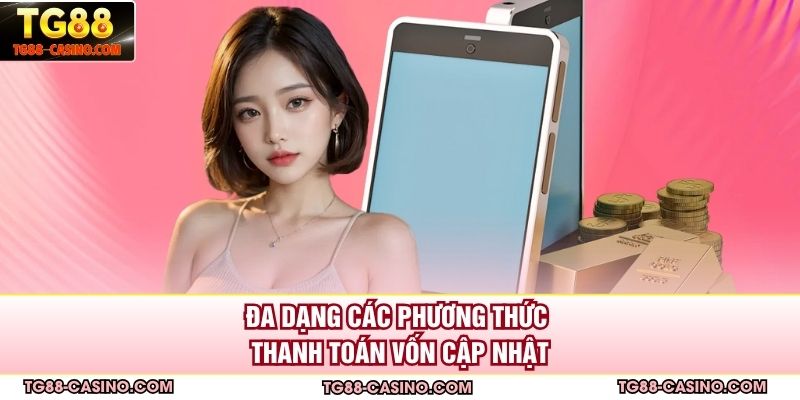 Đa dạng các phương thức thanh toán vốn cập nhật