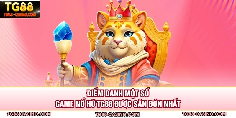 Điểm danh một số game nổ hũ TG88 được săn đón nhất