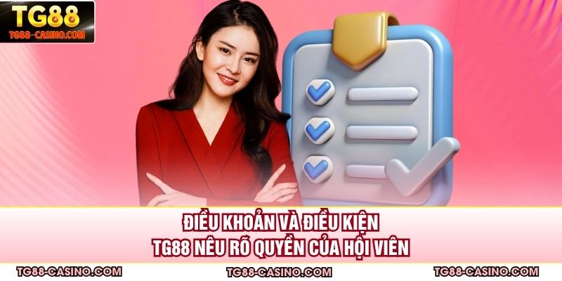 Điều khoản và điều kiện Tg88 nêu rõ quyền của hội viên