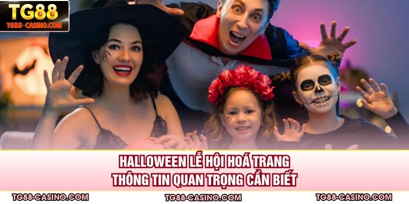 Halloween Lễ Hội Hoá Trang - Thông Tin Quan Trọng Cần Biết