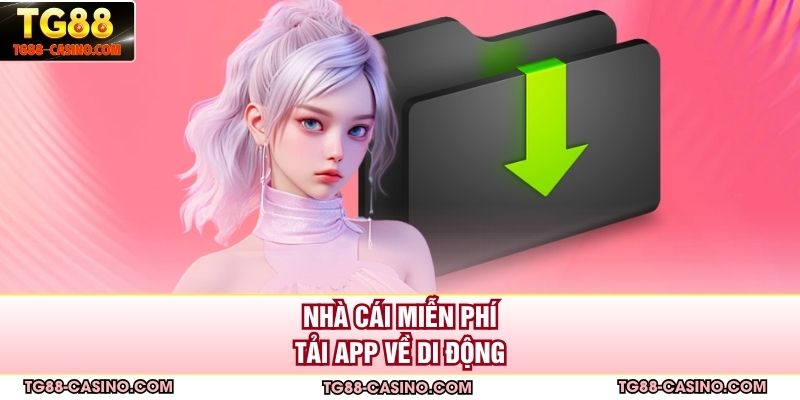 Nhà cái miễn phí tải app về di động
