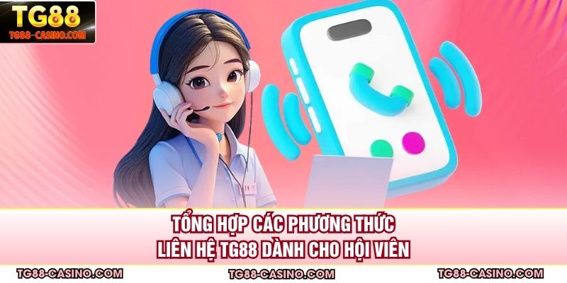 Tổng hợp các phương thức liên hệ TG88 dành cho hội viên